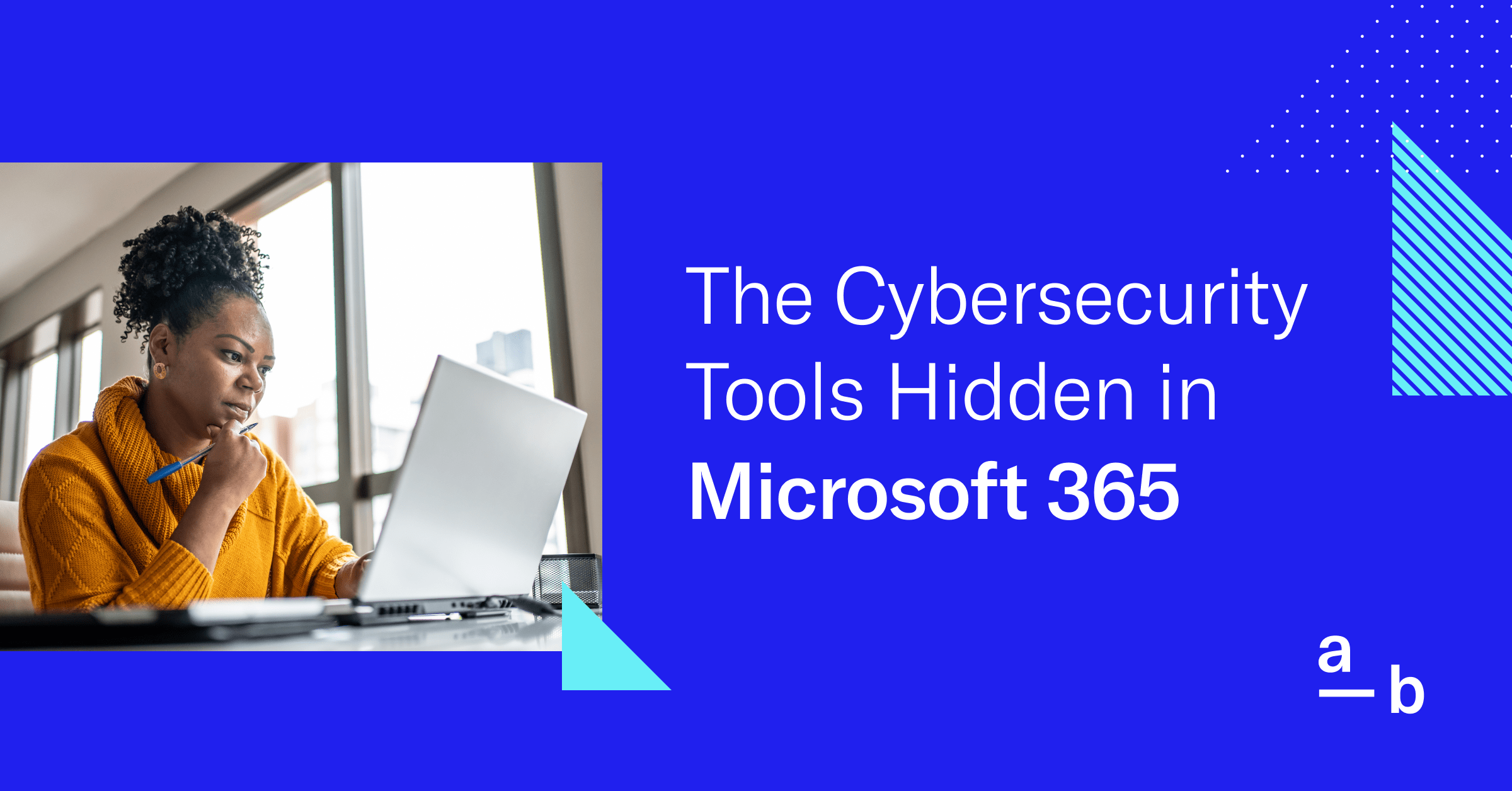 The Cybersecurity Tools Hidden in Microsoft 365