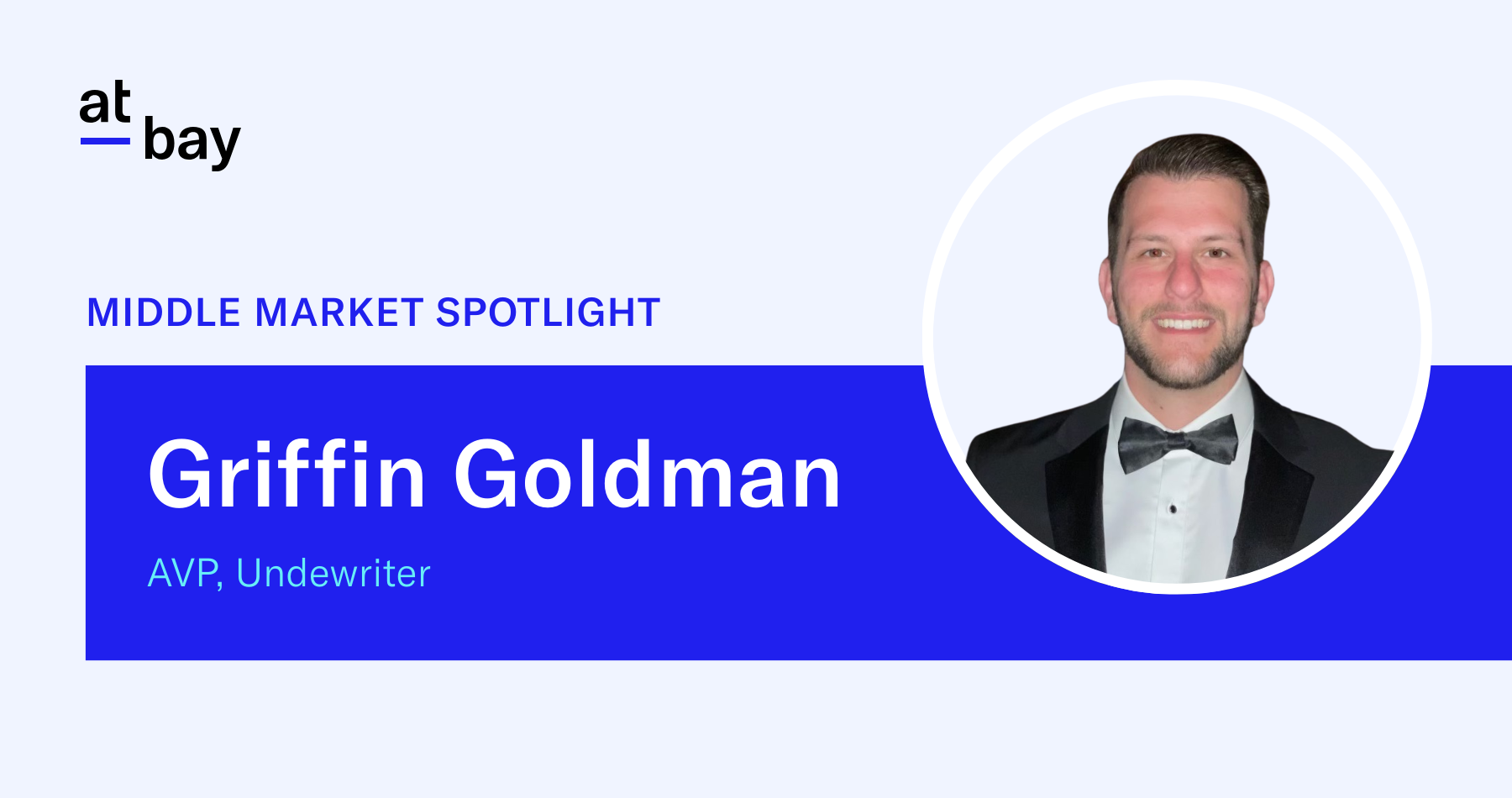 Underwriter Spotlight: Meet Griffin Goldman, AVP, Team Lead