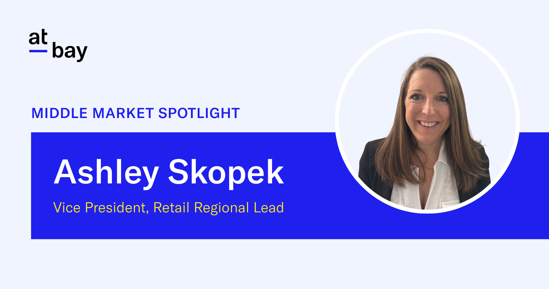 Middle Market Spotlight: Meet Ashley Skopek, VP, Retail Regional Lead